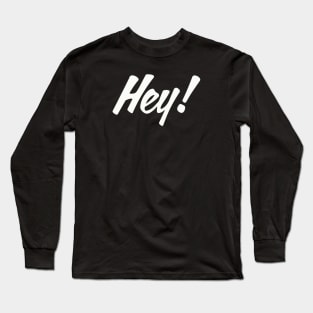 HEY! design no. 2 ( for dark shirts ) Long Sleeve T-Shirt